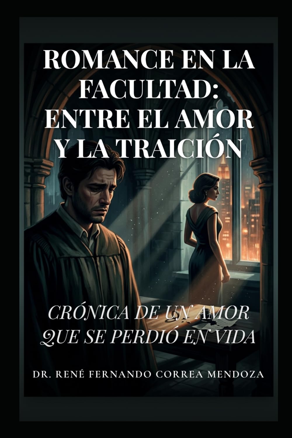 ROMANCE EN LA FACULTAD: ENTRE EL AMOR Y LA TRAICIÓN: CRÓNICA DE UN AMOR QUE SE PERDIÓ EN VIDA