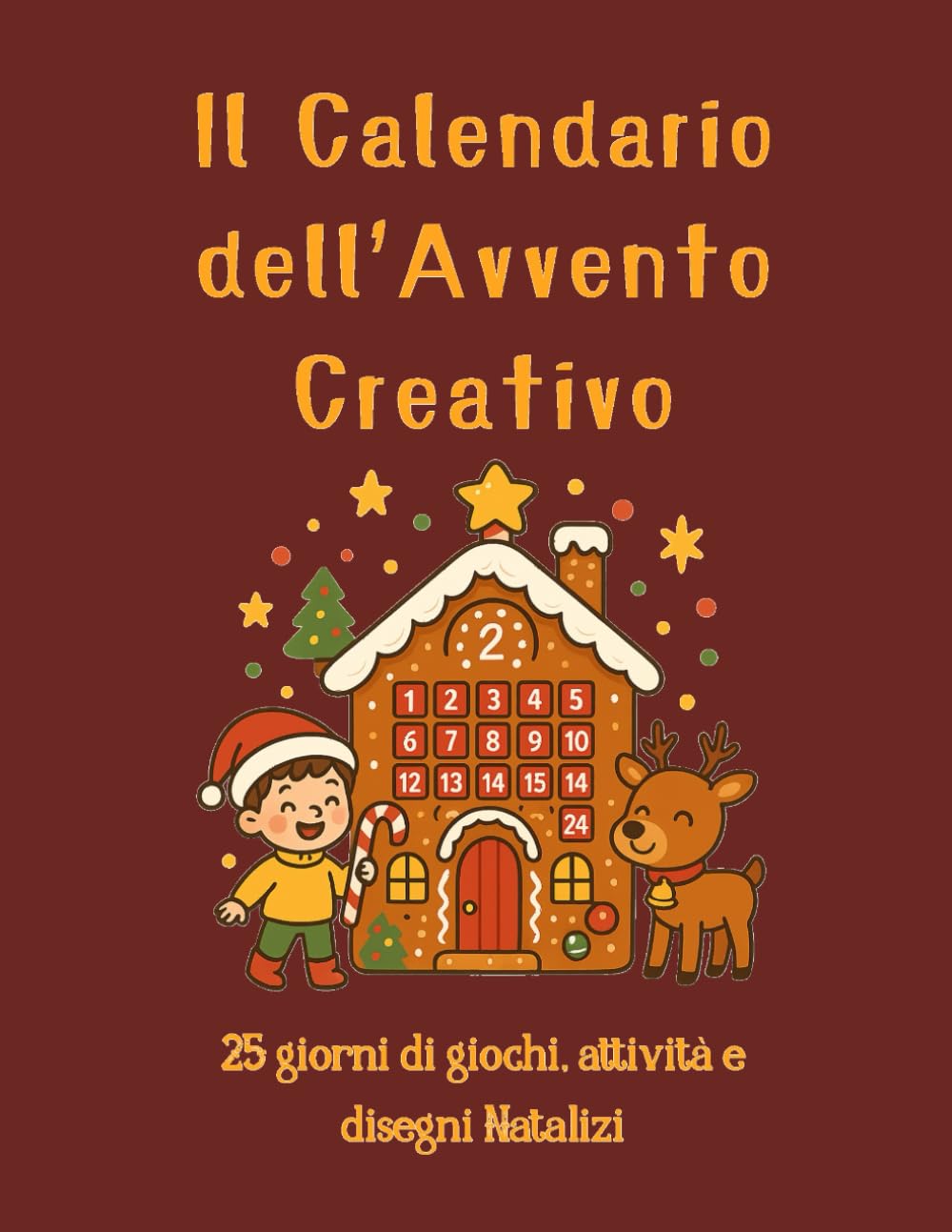 Il calendario dell'Avvento Creativo: 25 giorni di giochi, Attività e disegni Natalizi