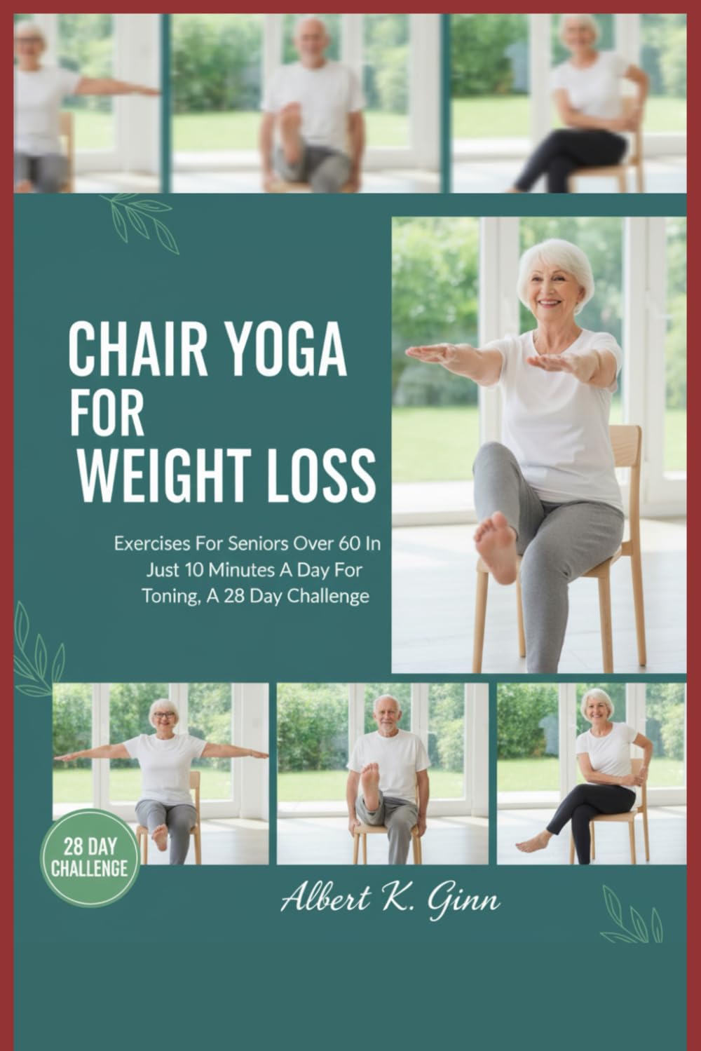 CHAIR YOGA FOR WEIGHT LOSS: Exercises For Seniors Over 60 In Just 10 Minutes A Day For Toning, A 28 Day Challenge