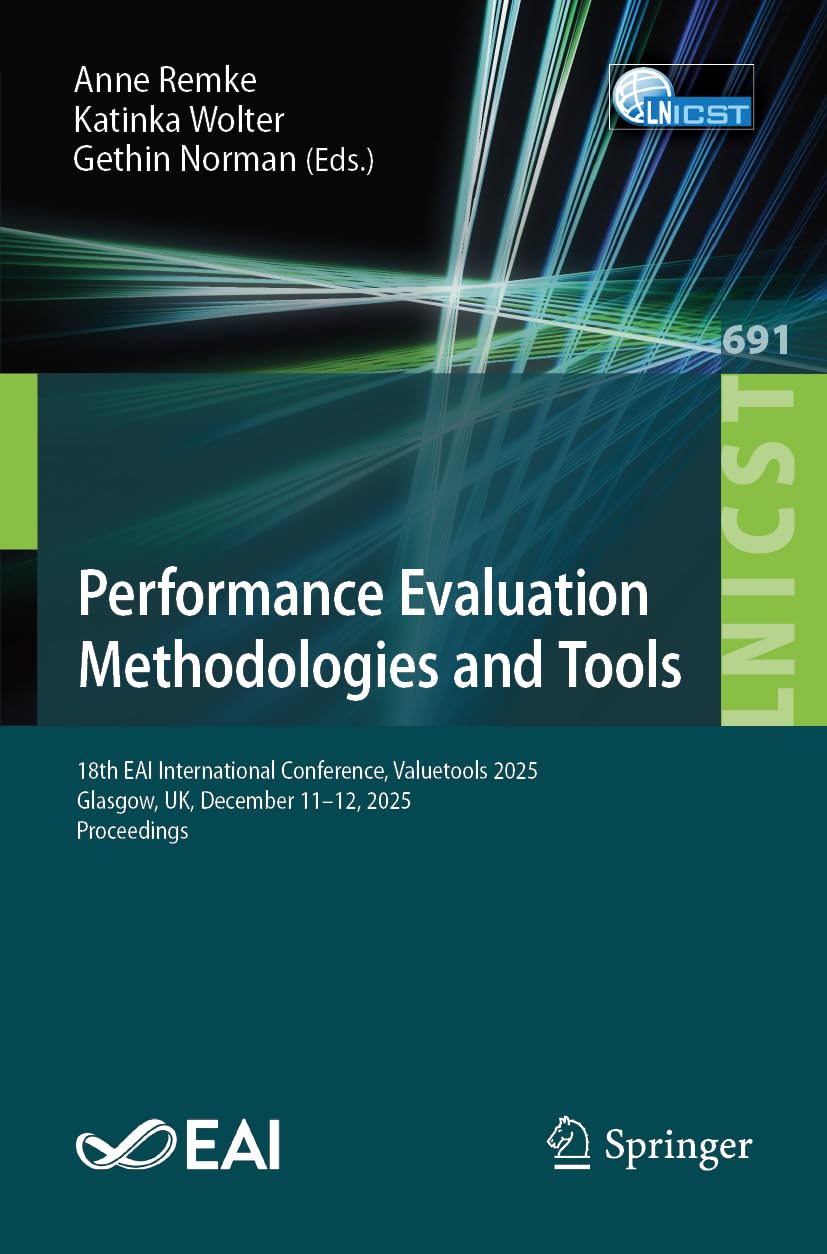 Performance Evaluation Methodologies and Tools: 18th EAI International Conference, Valuetools 2025, Glasgow, UK, December 11–12, 2025, Proceedings ... and Telecommunications Engineering, 691)