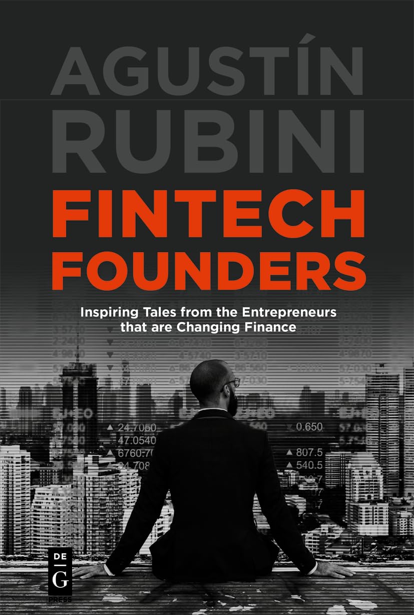 Fintech Founders: Inspiring Tales from the Entrepreneurs that are Changing Finance