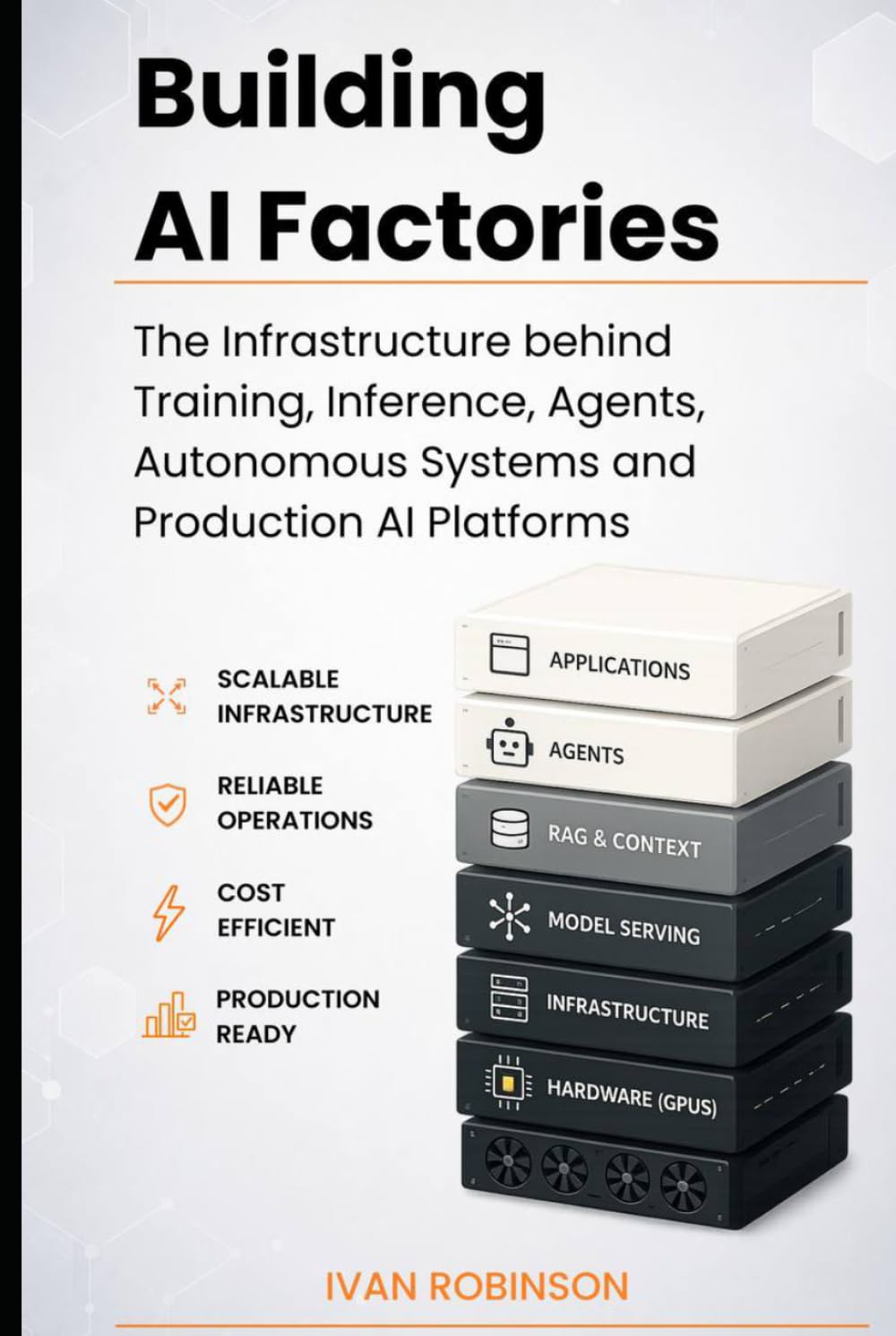 Building AI Factories: The Infrastructure behind Training, Inference, Agents, Autonomous Systems and Production AI Platforms