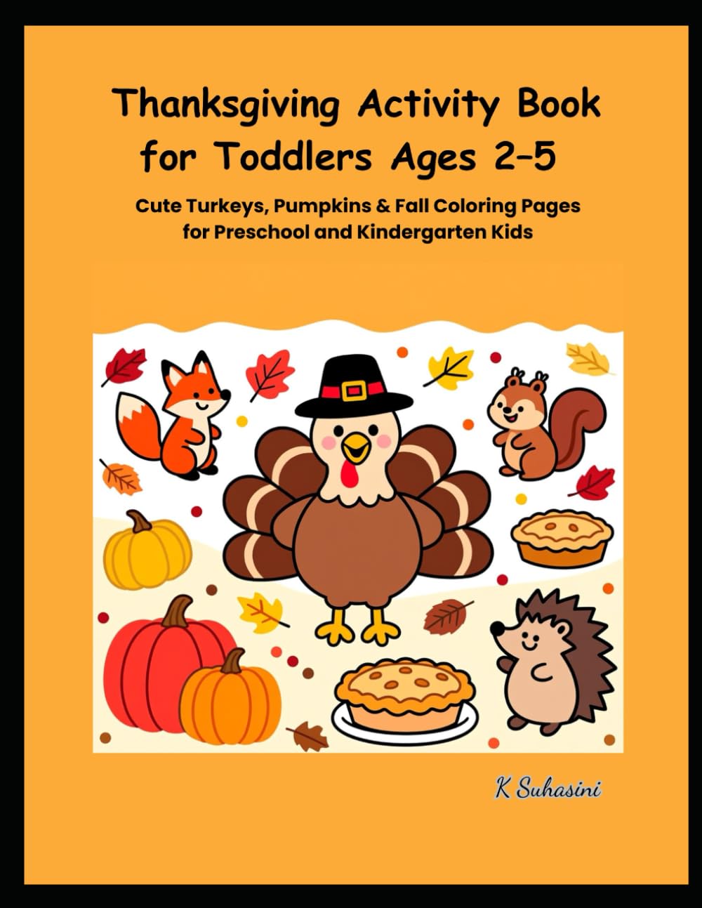 Thanksgiving Activity Book for Toddlers Ages 2–5: Cute Turkeys, Pumpkins & Fall Coloring Pages for Preschool and Kindergarten Kids