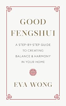 Good Fengshui A Step-by-Step Guide to Creating Balance and Harmony in Your Home