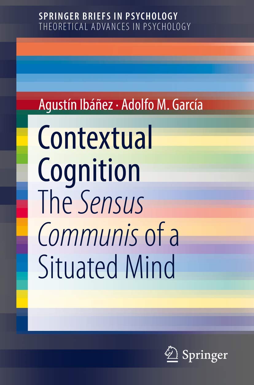 Contextual Cognition: The Sensus Communis of a Situated Mind (SpringerBriefs in Theoretical Advances in Psychology)