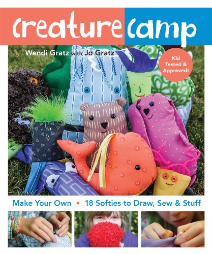 Creature Camp: Make Your Own 18 Softies To Draw, Sew & Stuff