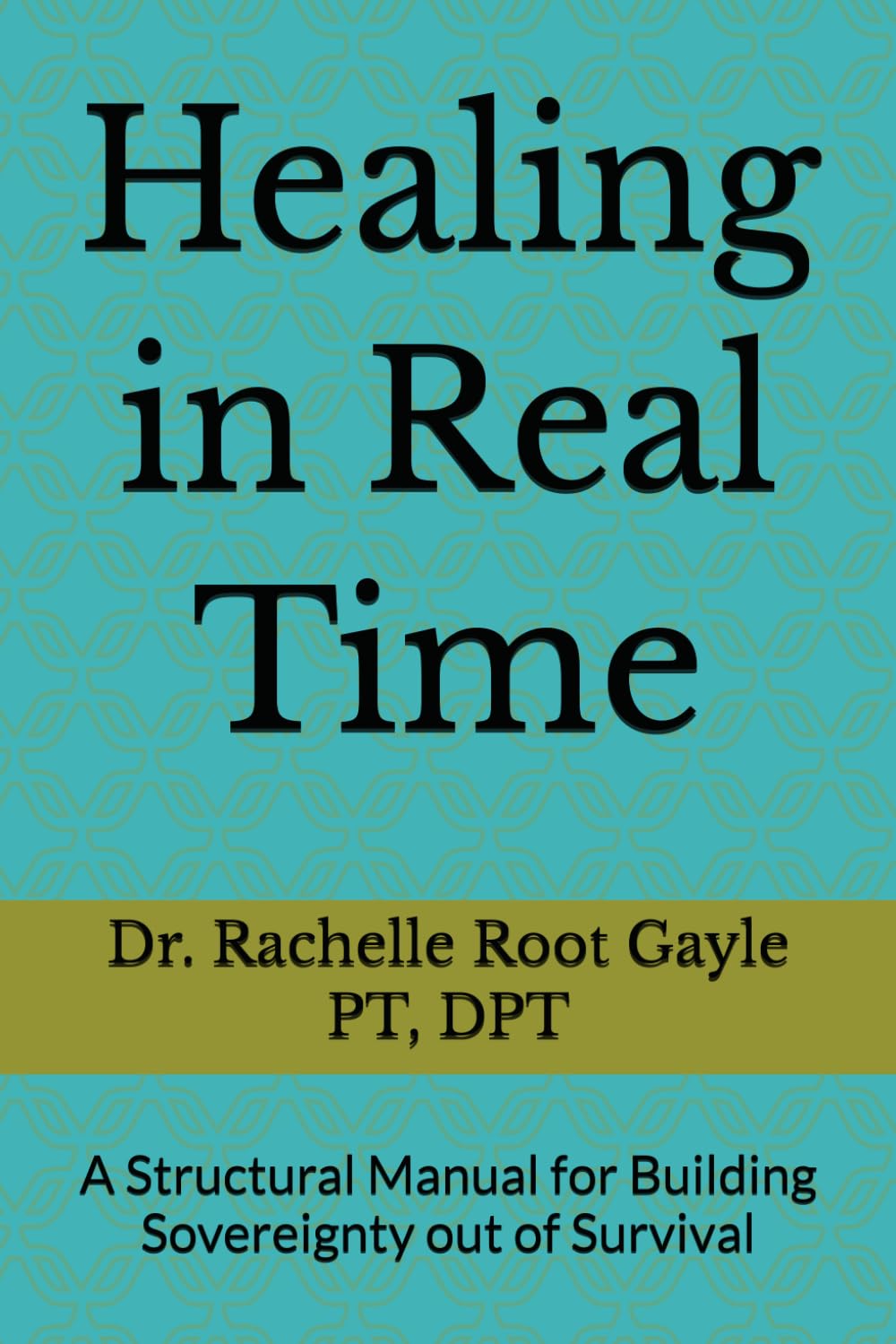 Healing in Real Time: A Structural Manual for Building Sovereignty out of Survival