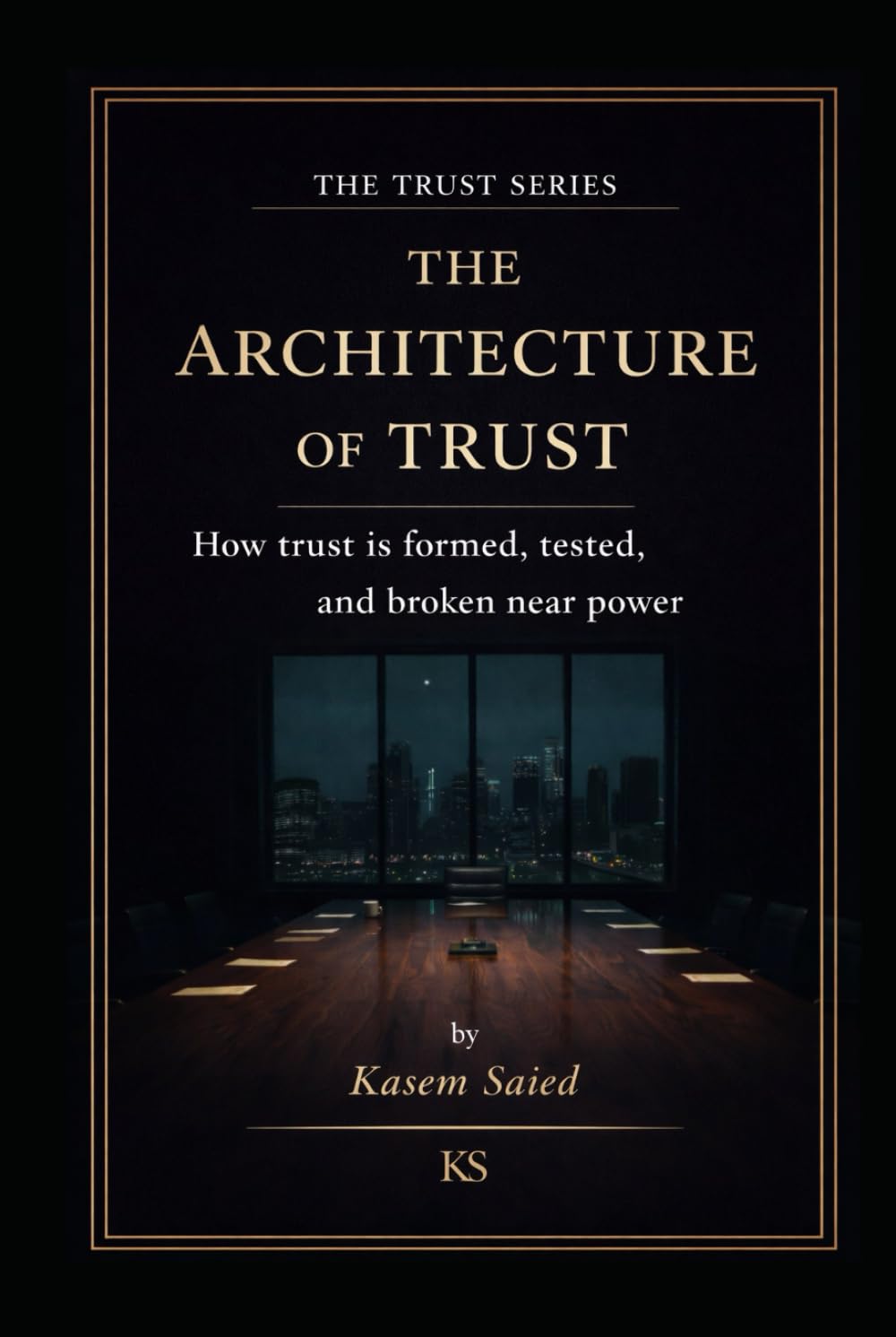The Architecture of Trust: How Trust Is Formed, Tested, And Broken Near Power