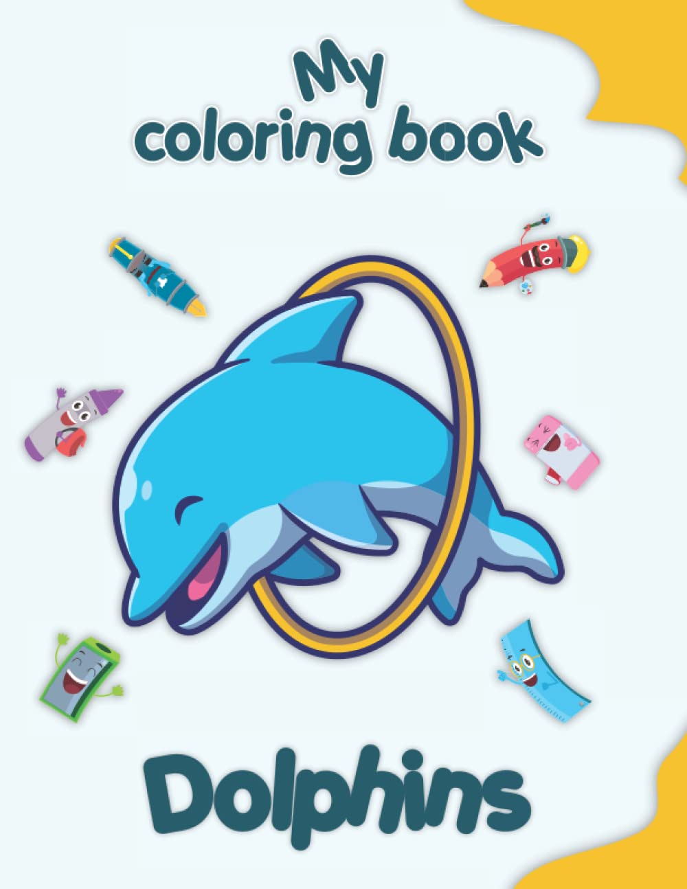 My coloring book about Dolphins: Coloring Pages of Animals, Landscapes and characters, kids 2-6 Years old