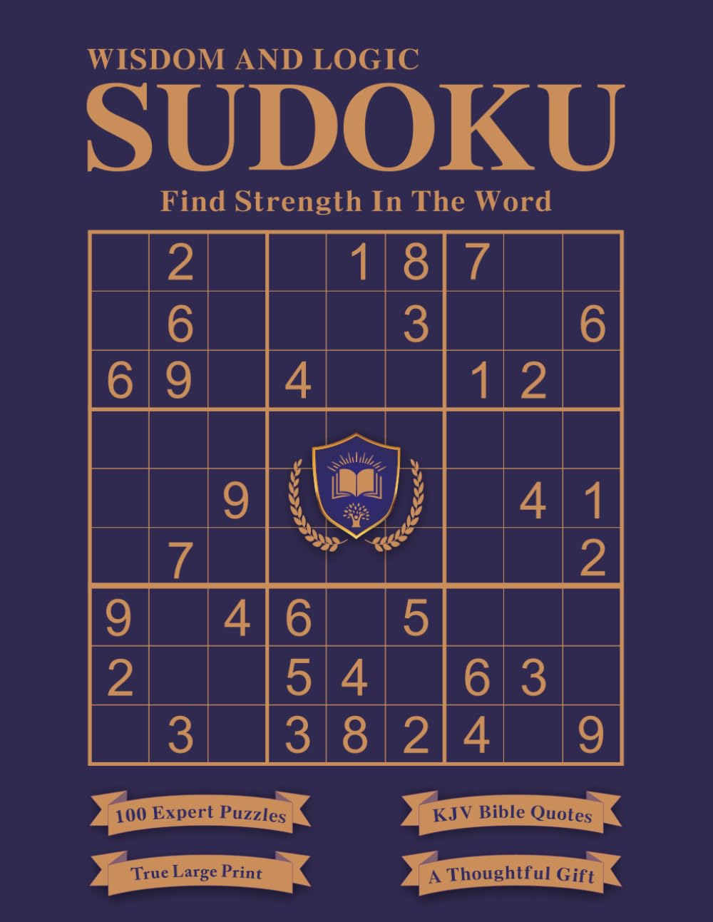 Wisdom and Logic Sudoku: Find Strength In The Word: 100 Expert Puzzles | KJV Bible Verses | True Large Print | A Thoughtful Gift (Wisdom & Faith Series)
