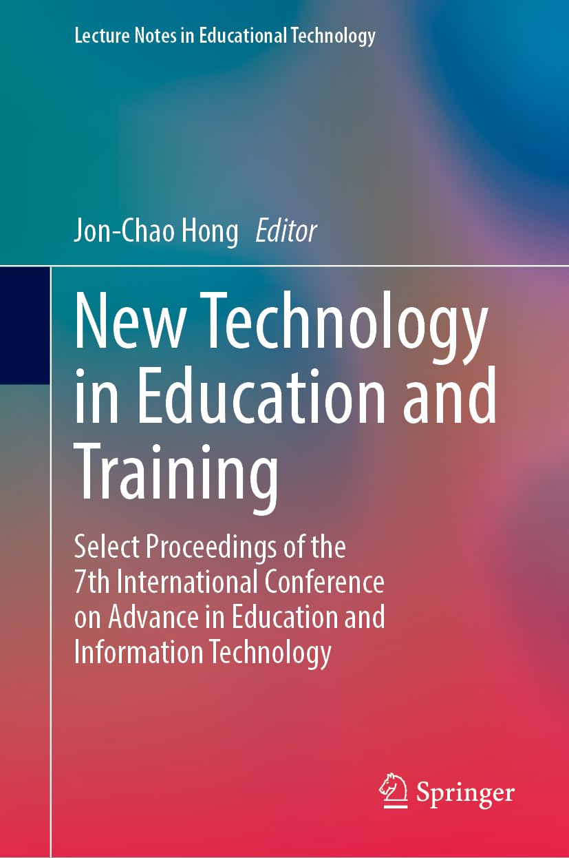 New Technology in Education and Training: Select Proceedings of the 7th International Conference on Advance in Education and Information Technology (Lecture Notes in Educational Technology)