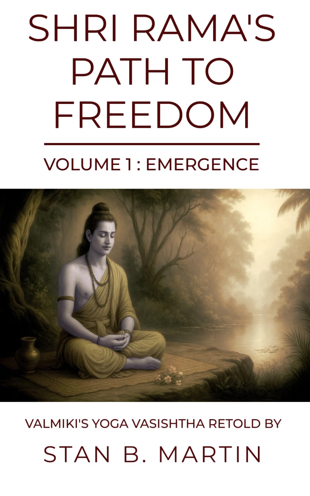 Shri Rama’s Path to Freedom: Volume 1. Emergence from Worldly Existence