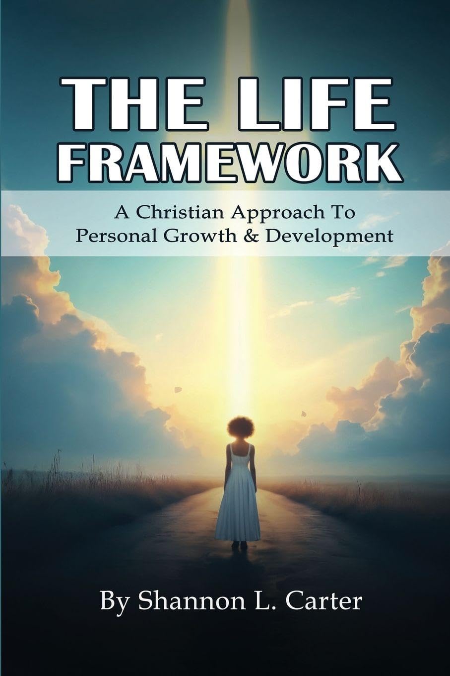 The Life Framework: A Christian Approach To Personal Growth & Development