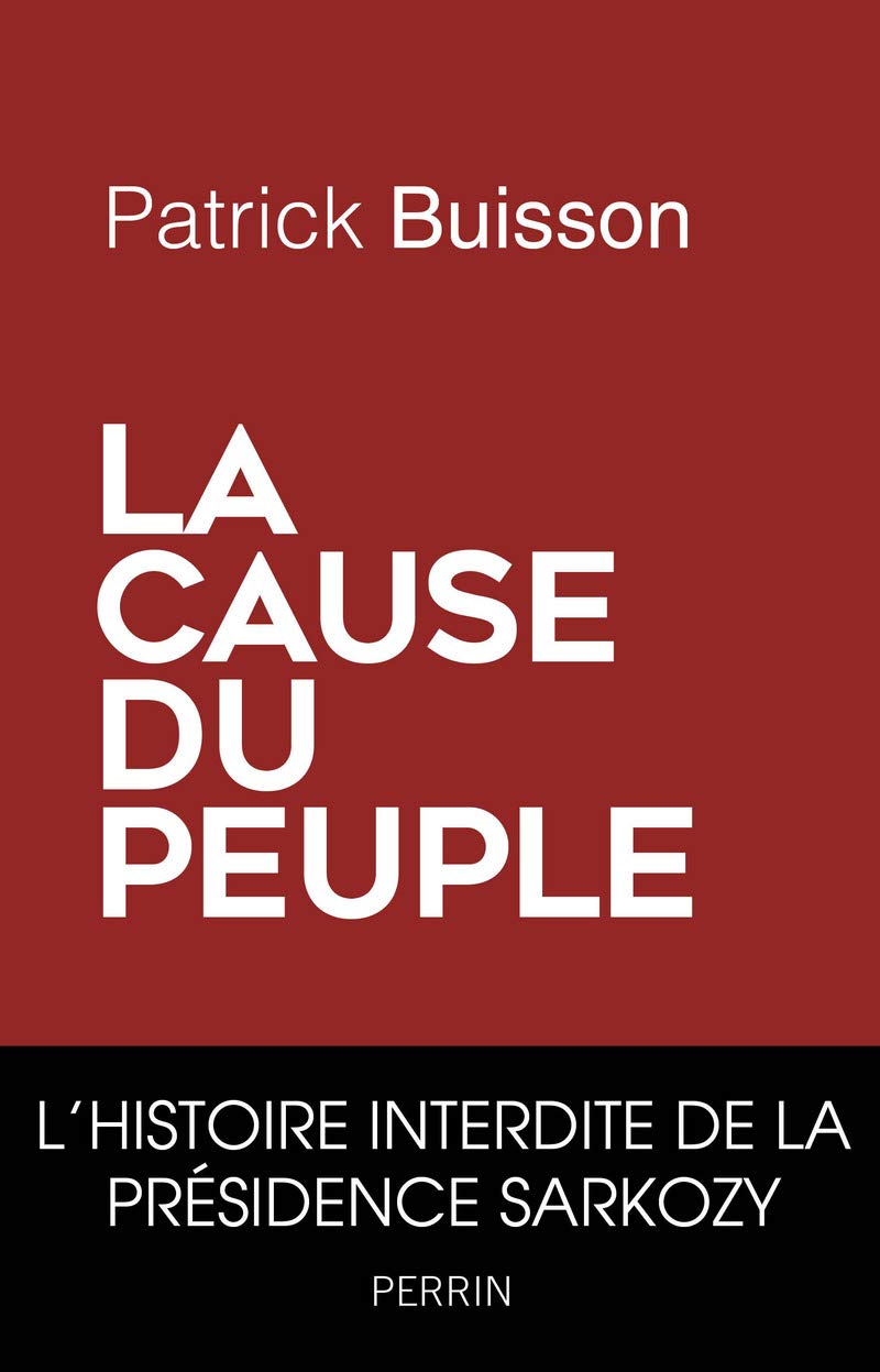 La cause du peuple: l'histoire interdite de la presidence Sarkozy