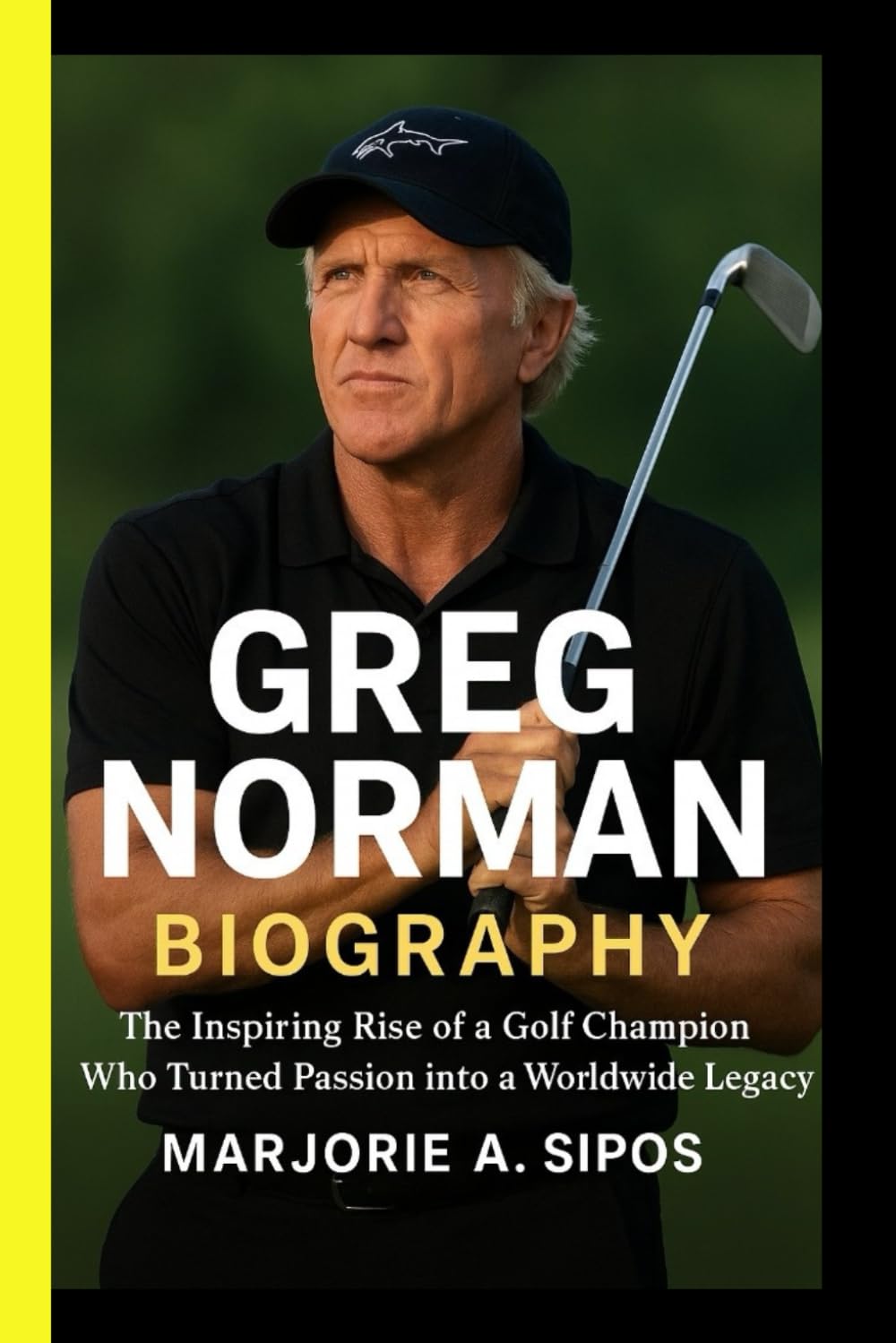 GREG NORMAN BIOGRAPHY: The Inspiring Rise Of A Golf Champion Who Turned Passion Into A Worldwide Legacy