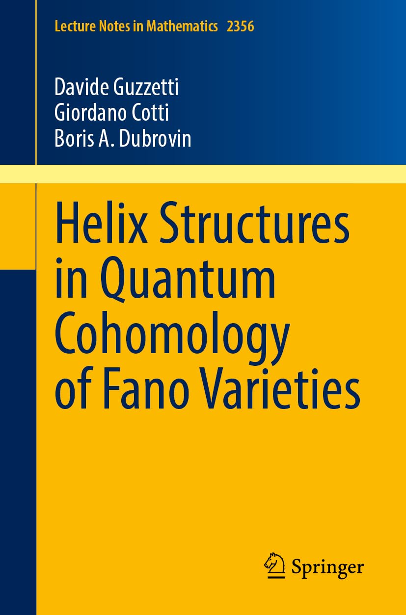 Helix Structures in Quantum Cohomology of Fano Varieties (Lecture Notes in Mathematics, Band 2356)