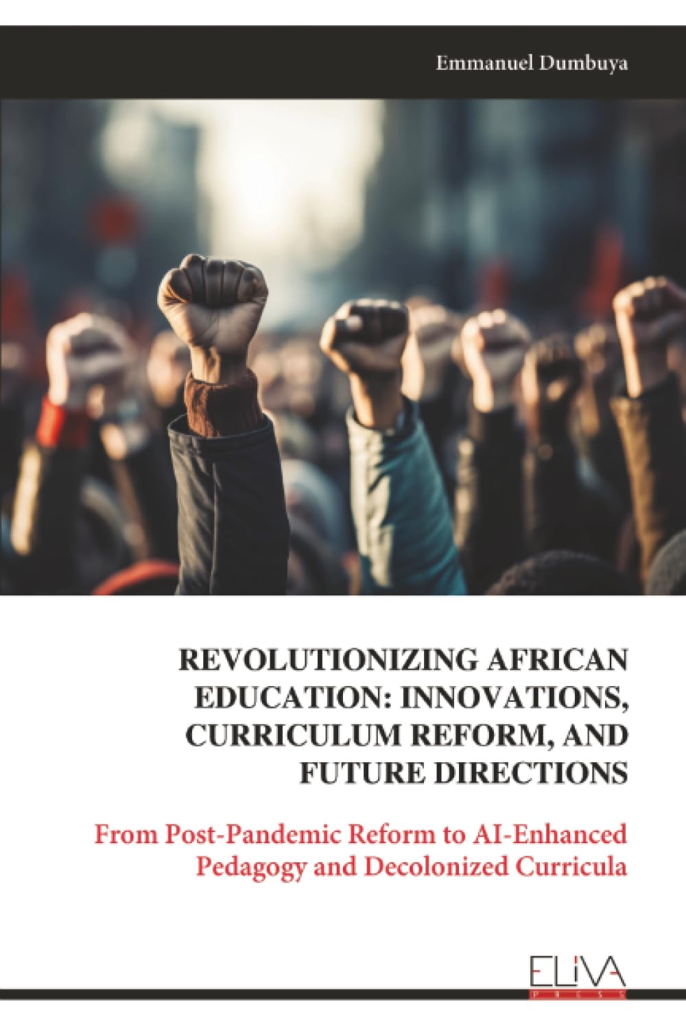 REVOLUTIONIZING AFRICAN EDUCATION: INNOVATIONS, CURRICULUM REFORM, AND FUTURE DIRECTIONS: From Post-Pandemic Reform to AI-Enhanced Pedagogy and Decolonized Curricula