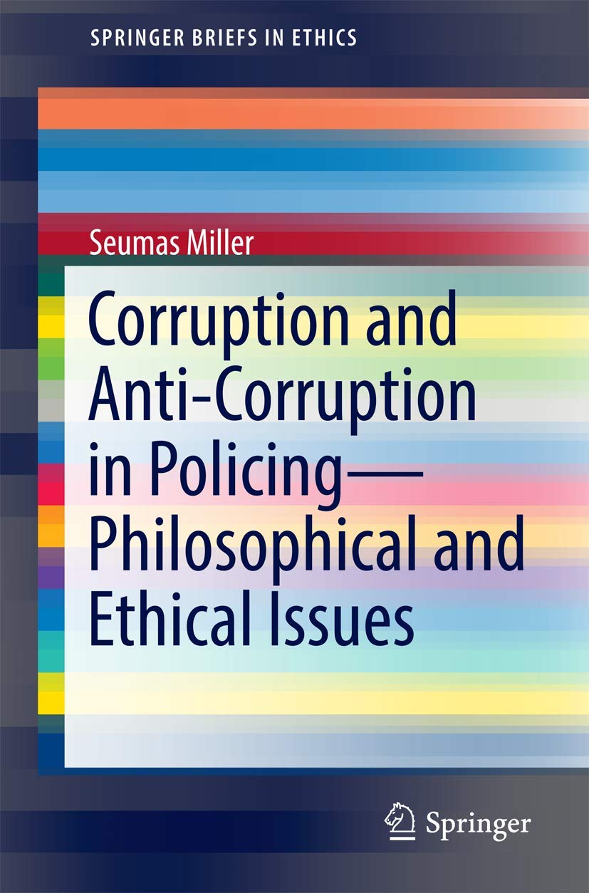 Corruption and Anti-Corruption in Policing―Philosophical and Ethical Issues (SpringerBriefs in Ethics)