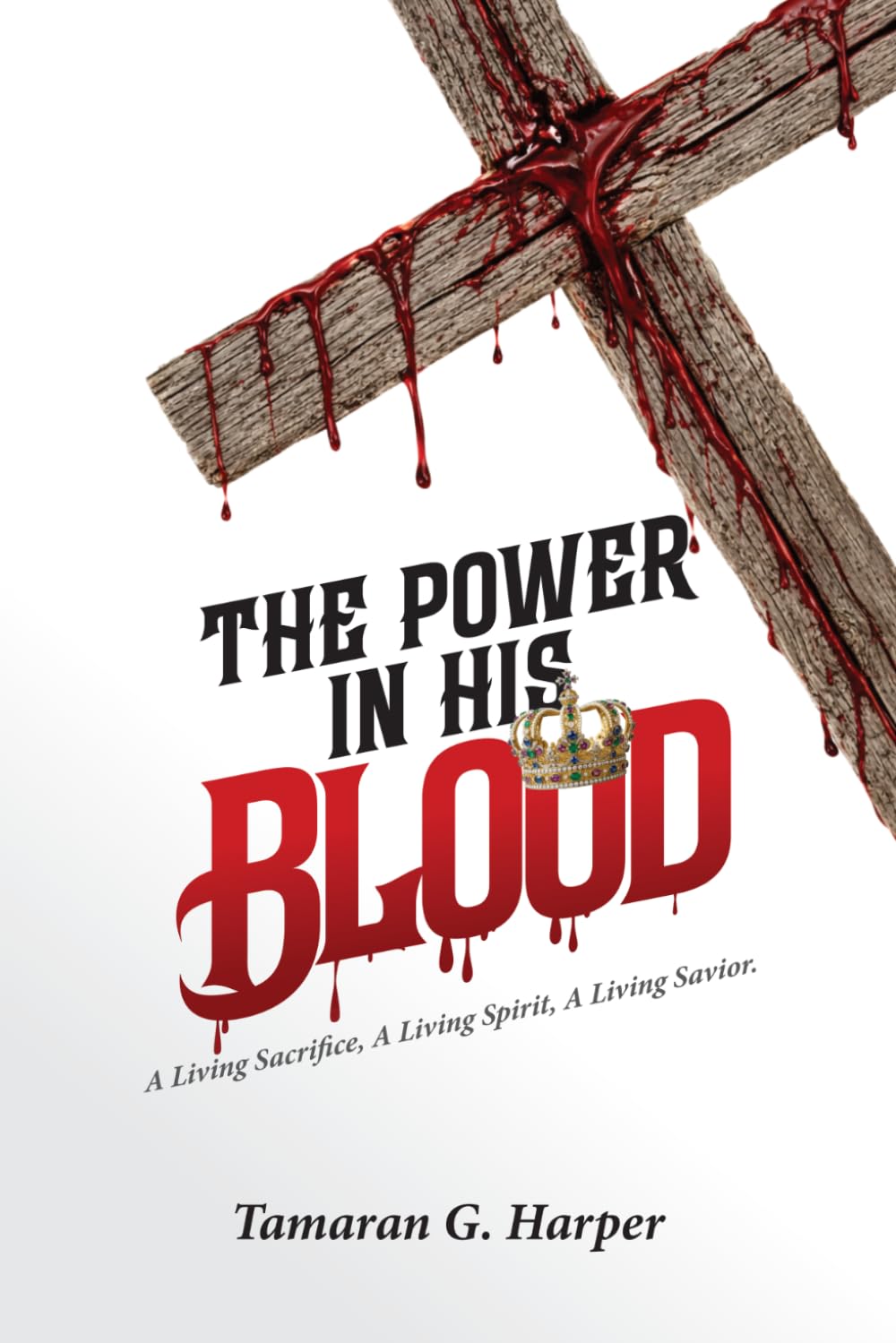 The Power in His blood: A Living Sacrifice, A Living Spirit, A Living Savior.