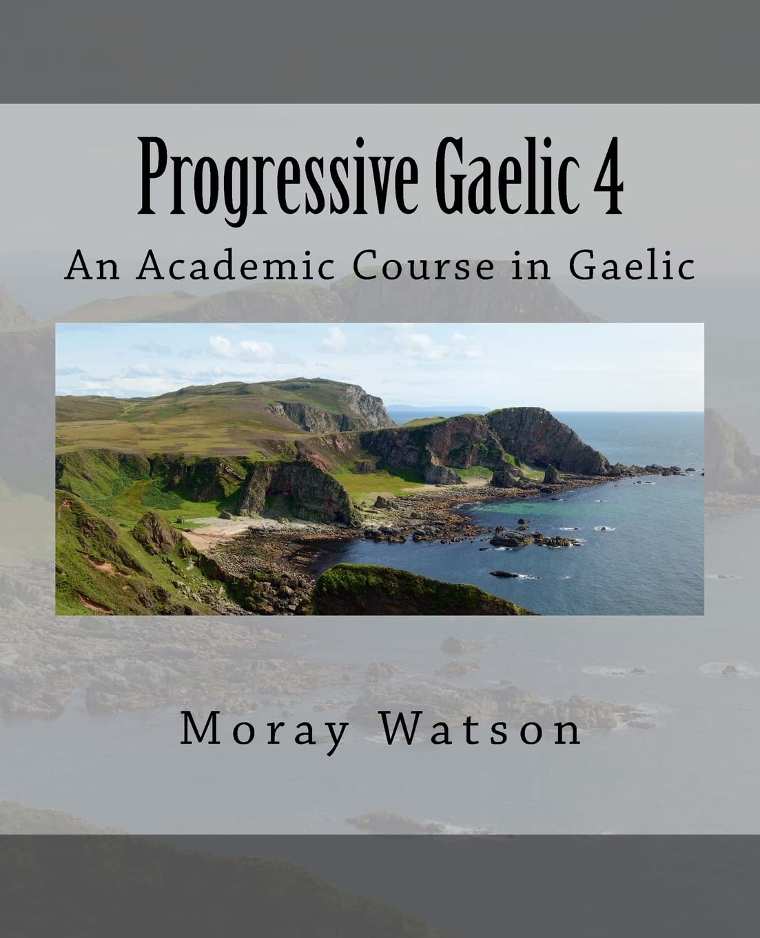 Progressive Gaelic 4: An Academic Course in Gaelic: Volume 4