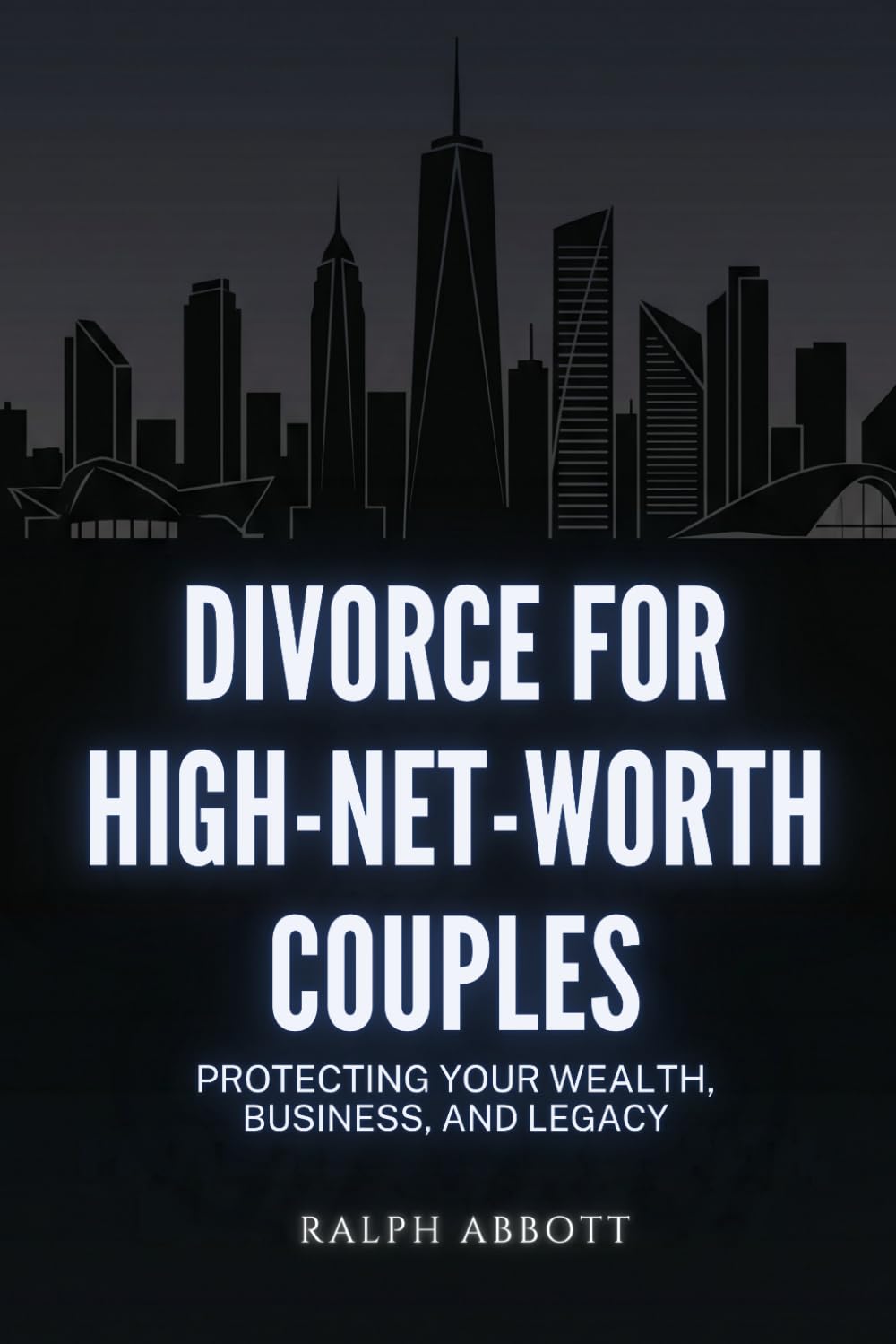 Divorce for High-Net-Worth Couples: Protecting Your Wealth, Business, and Legacy