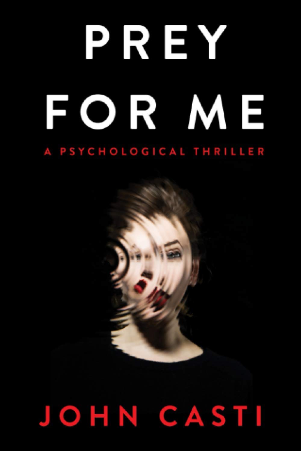 Prey For Me: A Psycho-sexual Thriller: A Psychological Thriller