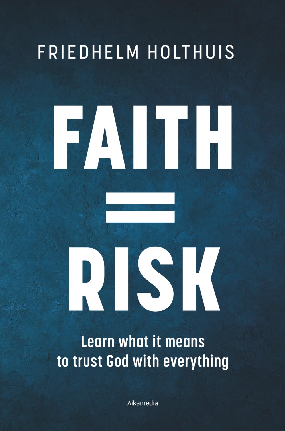 Faith = Risk: Learn what it means to trust God with everything
