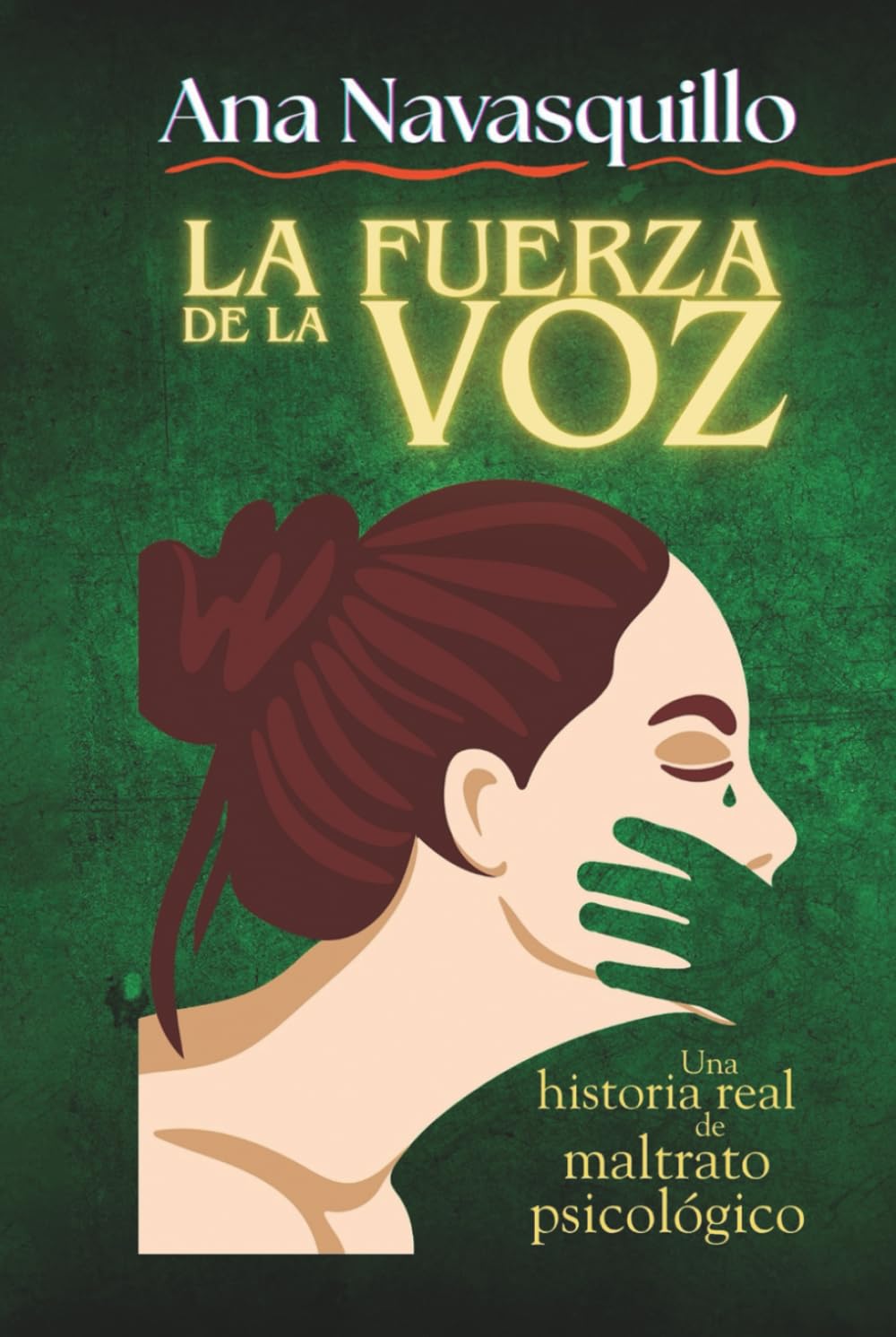LA FUERZA DE LA VOZ: Una historia real de maltrato psicológico