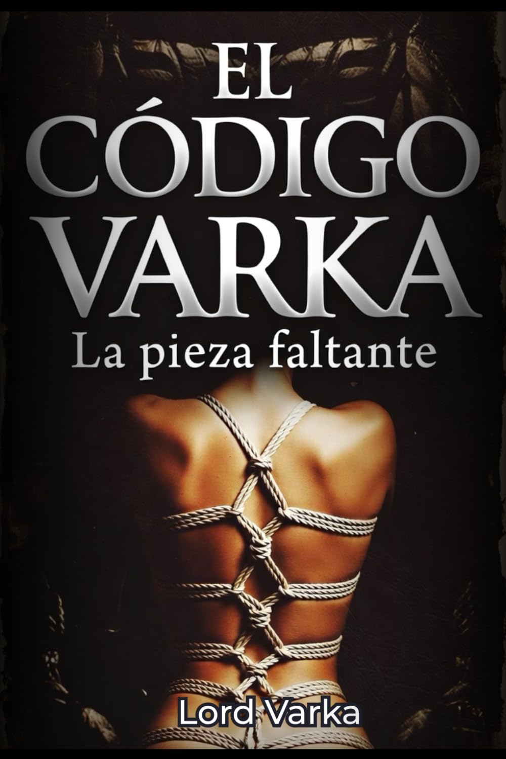 El Código Varka Vol 2.: La Pieza Pendiente. Novela erótica de control, dominación y sumisión
