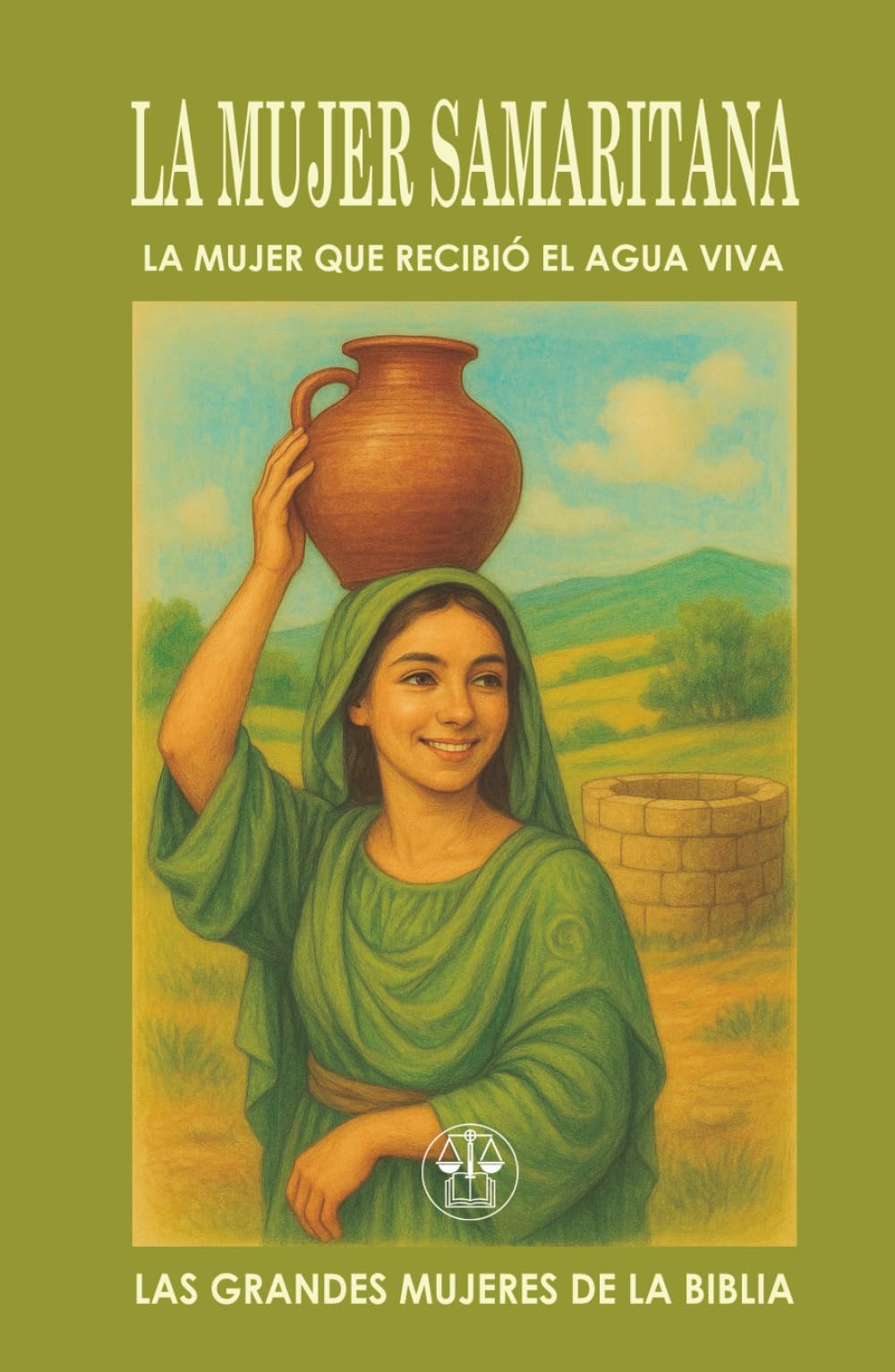 LA MUJER SAMARITANA: LA MUJER QUE RECIBIÓ EL AGUA VIVA: Una conversación con Jesús cambió su identidad, su historia… y su misión. (Las Grandes Mujeres de la Biblia)