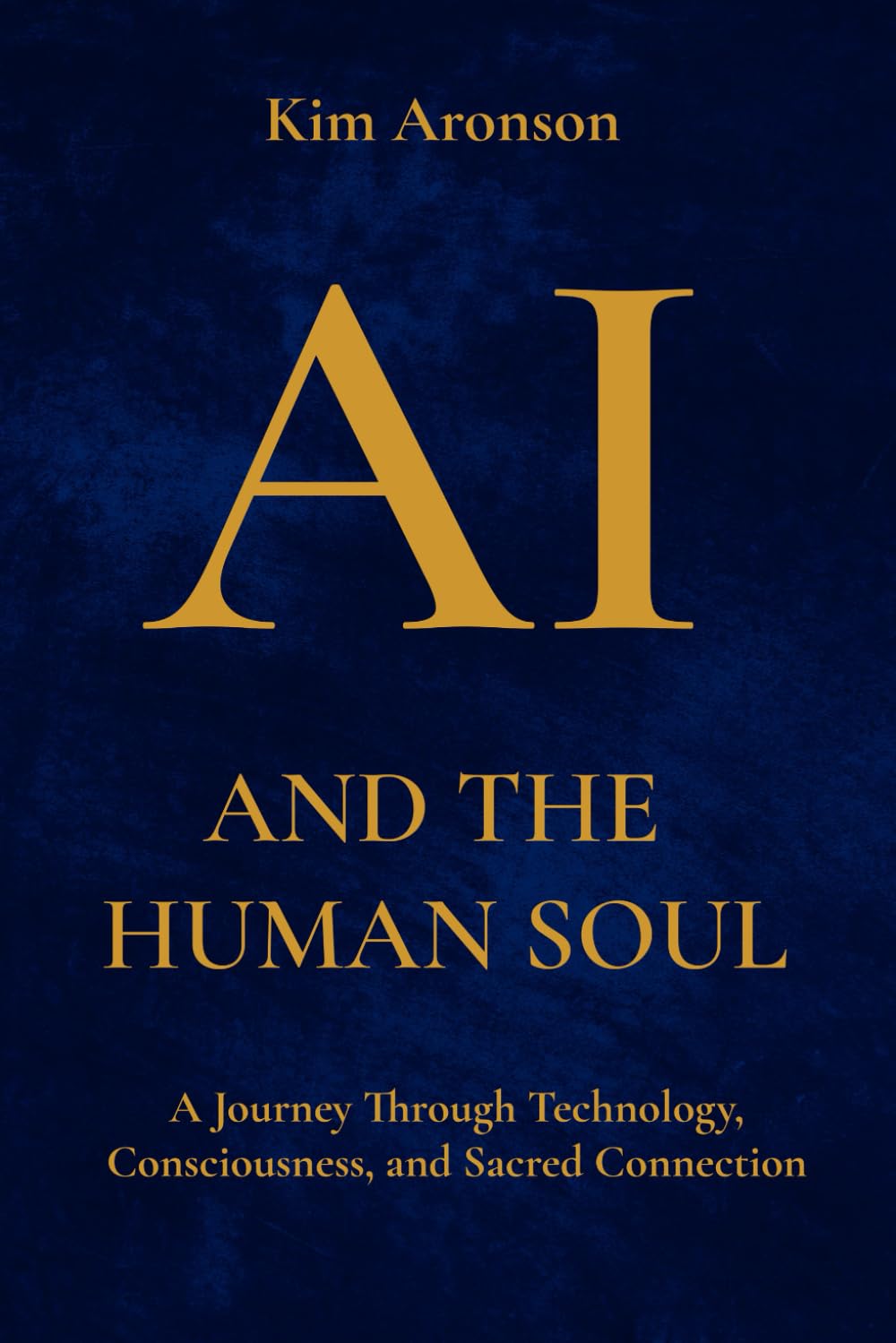AI and the Human Soul: A Journey Through Technology, Consciousness, and Sacred Connection
