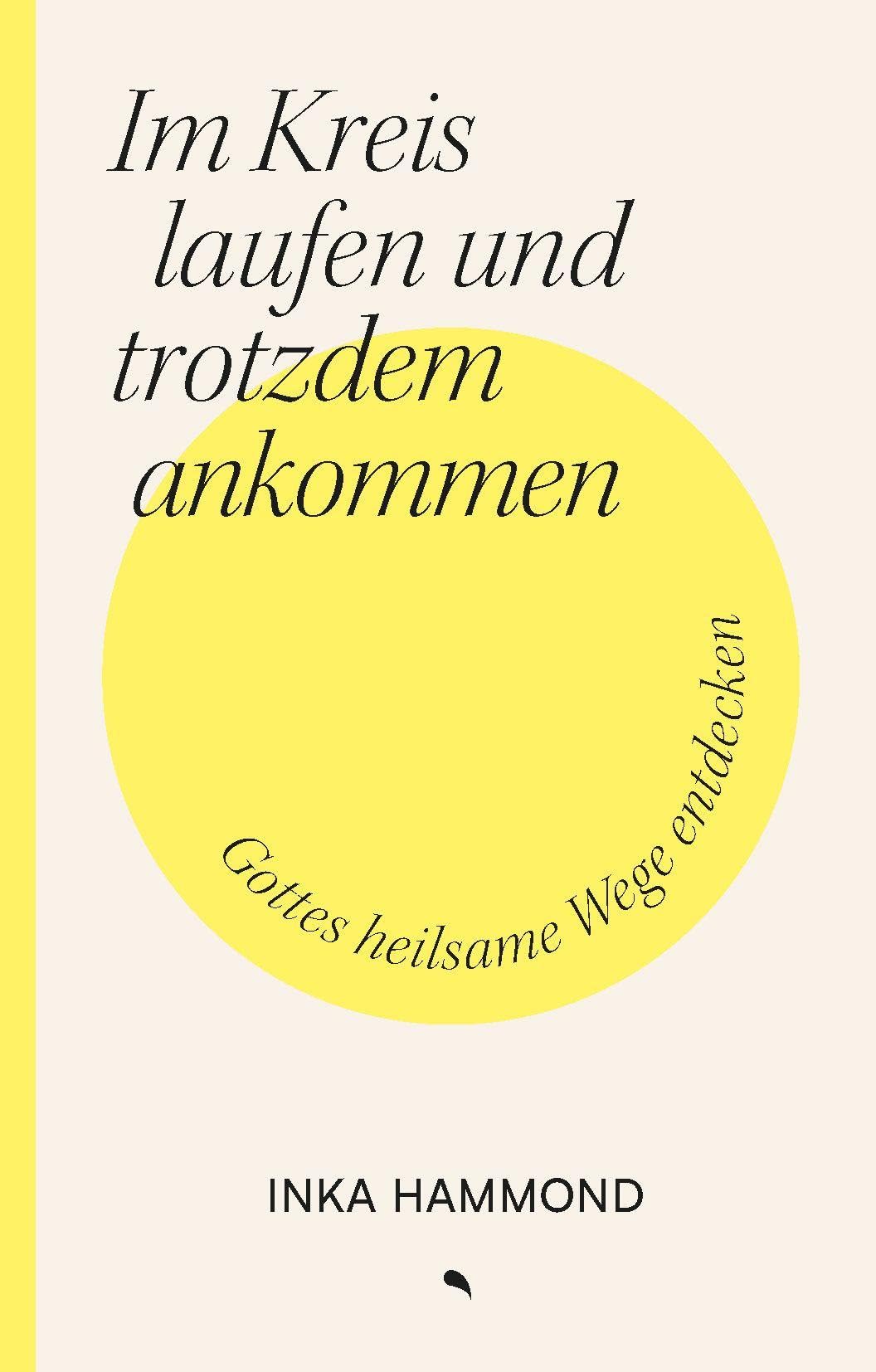 Im Kreis laufen und trotzdem ankommen: Gottes heilsame Wege entdecken