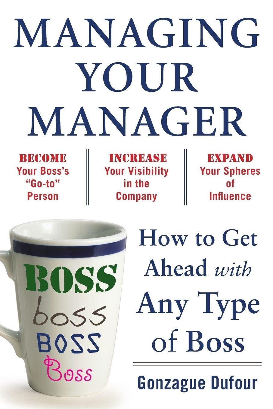 Managing Your Manager: How to Get Ahead with Any Type of Boss Paperback – December 14, 2010