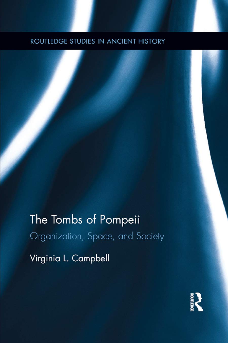 The Tombs of Pompeii: Organization, Space, and Society (Routledge Studies in Ancient History)