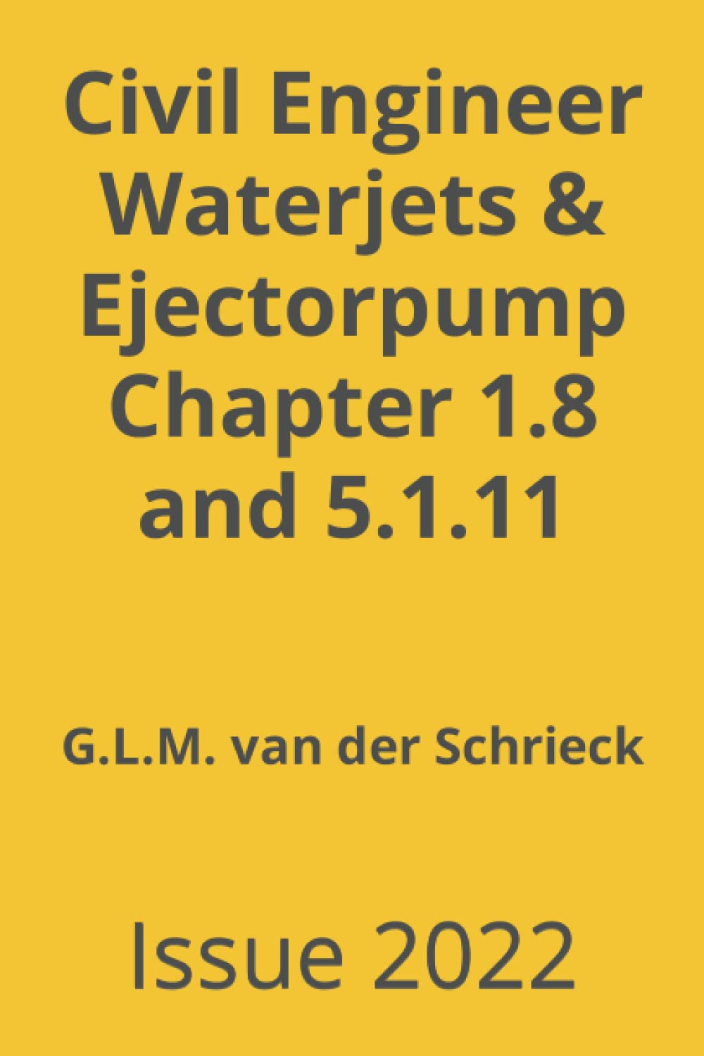 Civil Engineer Waterjets & Ejectorpump Chapter 1.8 and 5.1.11: Issue 2022 (Chapters from the Dredging Technology Book1)