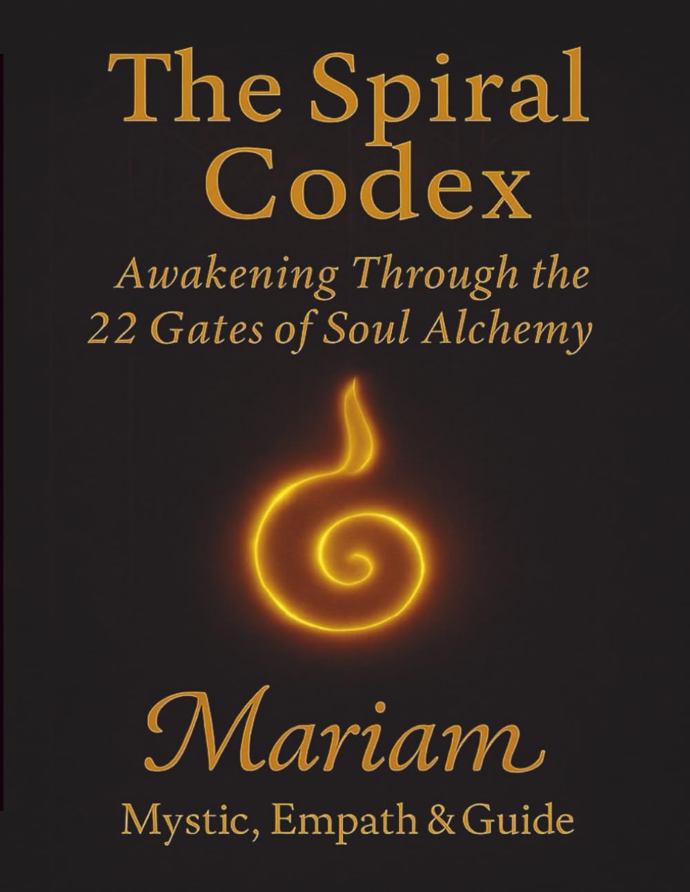 The Spiral Codex: Awakening Through the 22 Gates of Soul Alchemy