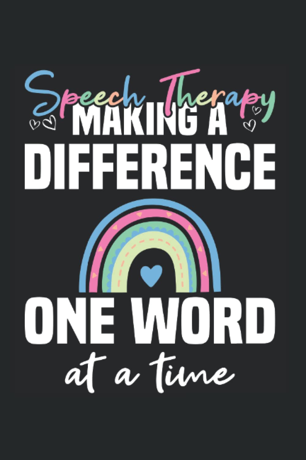 Speech Therapy Making A Difference One Word At A Time: Speech Language Therapist Notebook Journal 6x9 120 Lined Pages Speechie Gifts
