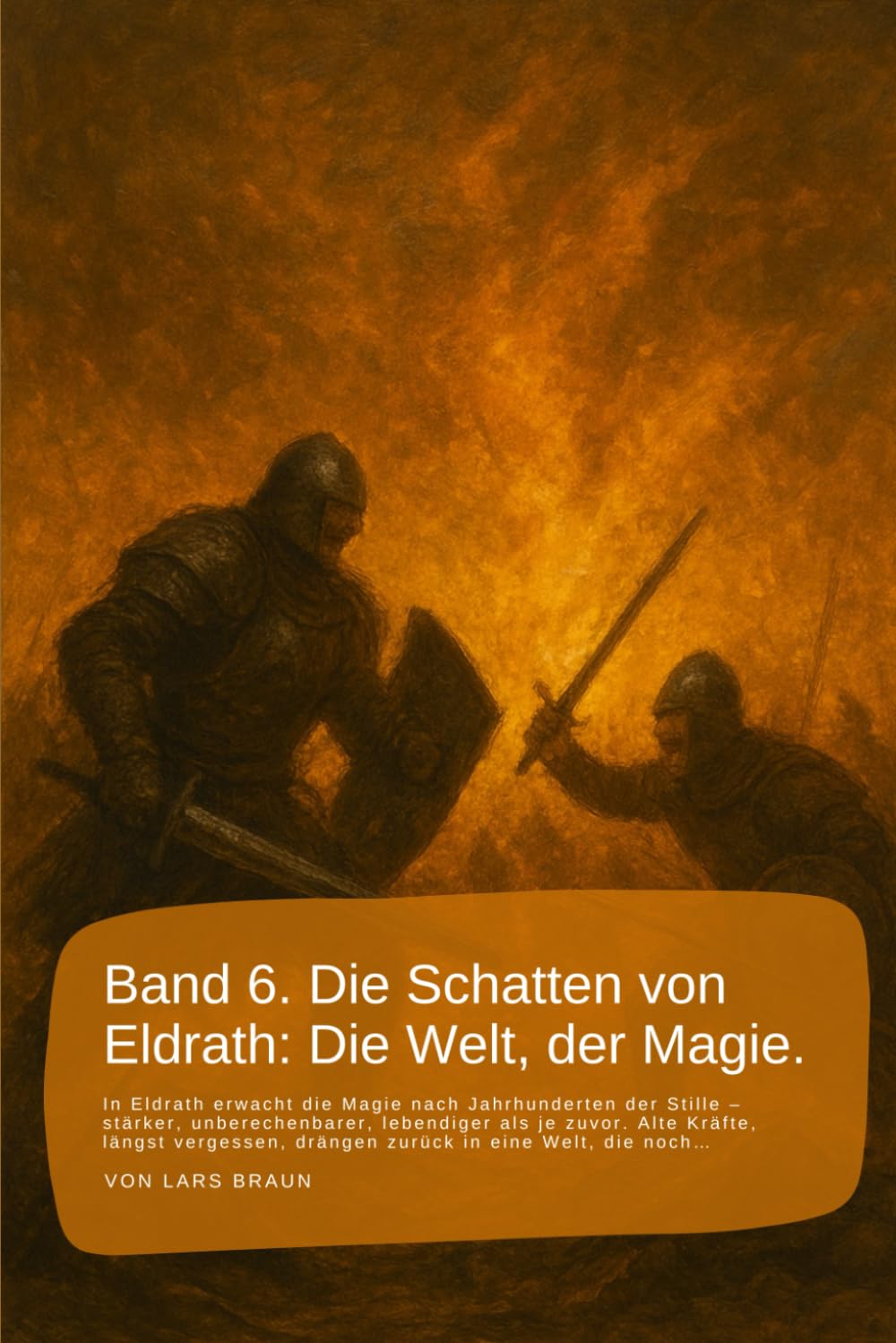 Band 6. Die Schatten von Eldrath: Die Welt, der Magie.: In Eldrath erwacht die Magie nach Jahrhunderten der Stille – stärker, unberechenbarer, ... rund um Eldrath und um Magie und Drachen.)
