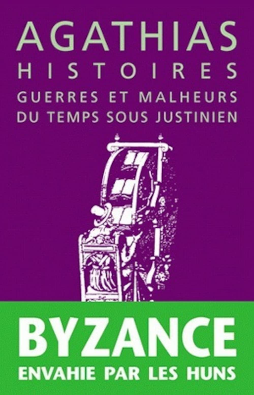 Agathias, Histoires: Guerres Et Malheurs Du Temps Sous Justinien: 50 (La Roue a Livres)