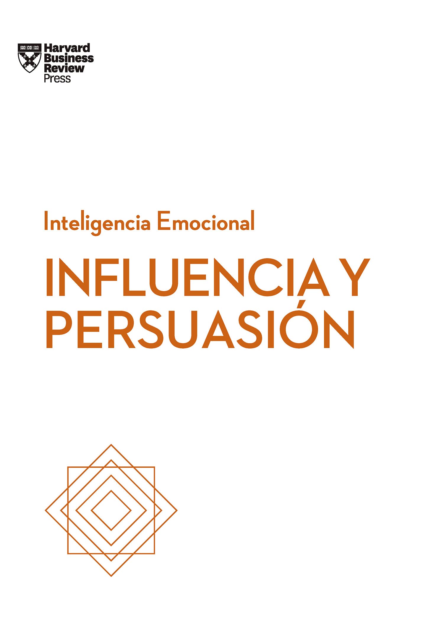 Influencia Y Persuasión. Serie Inteligencia Emocional HBR (Influence and Persuasion Spanish Edition)