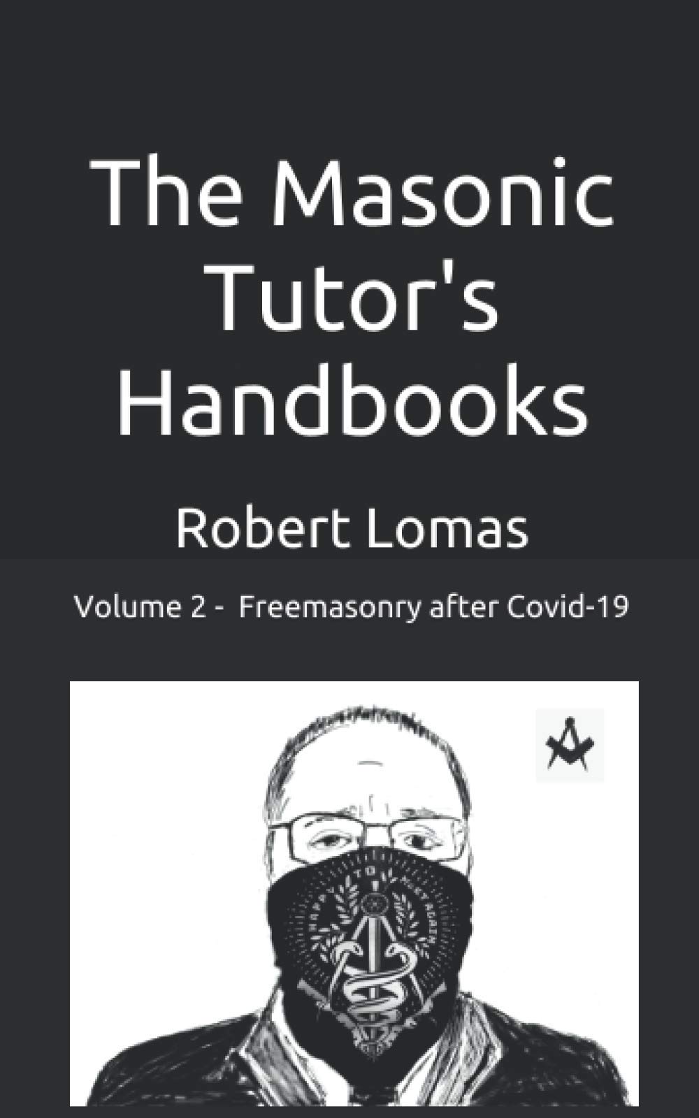 The Masonic Tutor's Handbooks - Vol 2: Freemasonry - After Covid 19