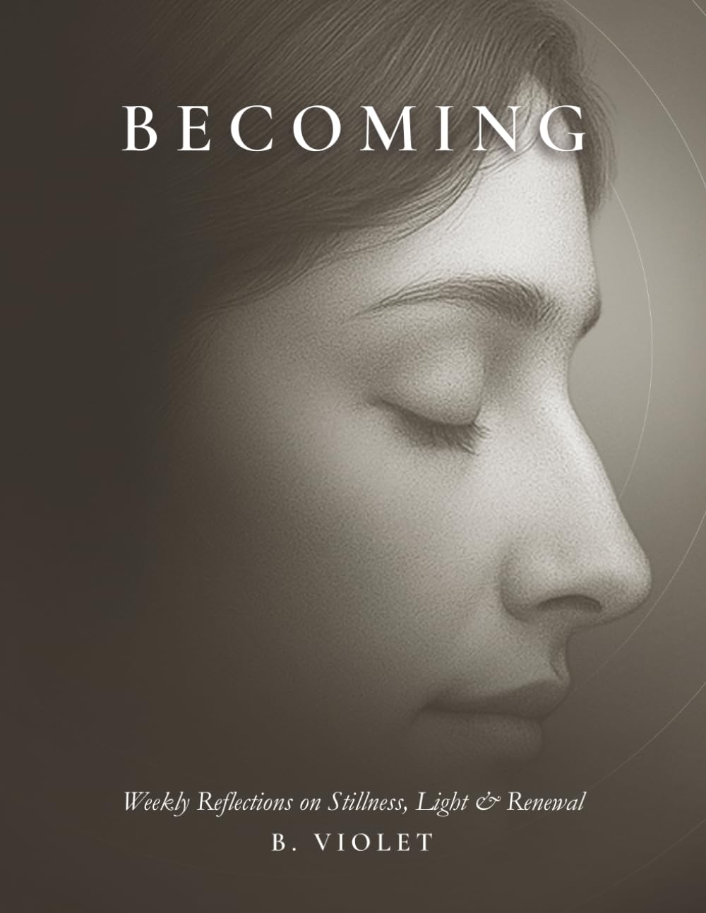 Becoming: Weekly Reflections on Stillness Light & Renewal
