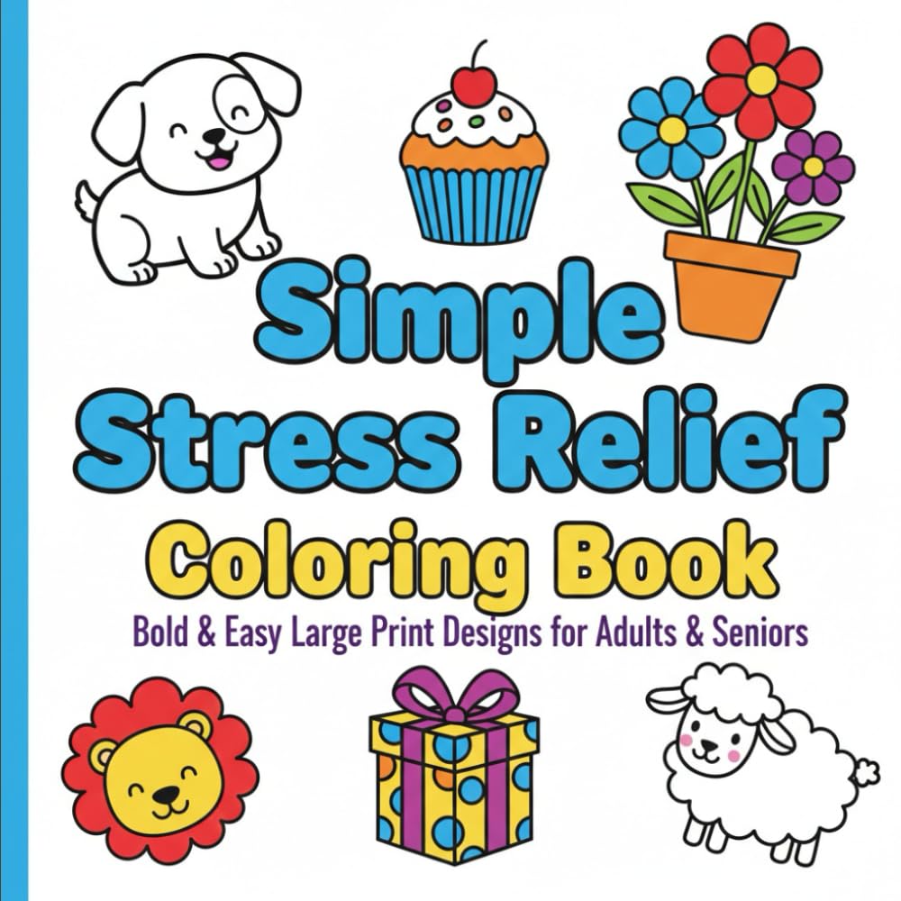 Bold & Easy Stress Relief Coloring Book: Bold & Easy Large Color pages for Relaxation, Beginners & Seniors