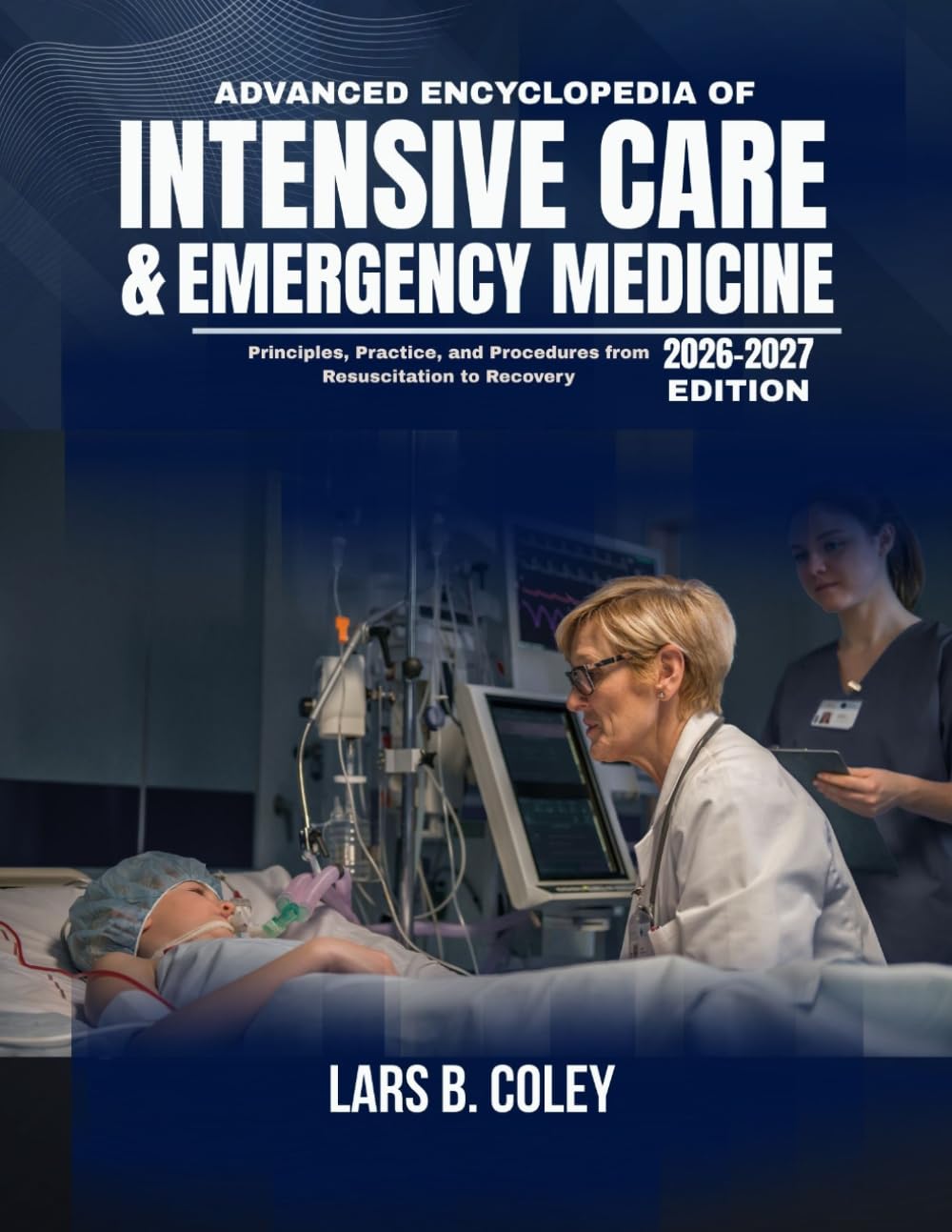 Advanced Encyclopedia of Intensive Care & Emergency Medicine: Principles, Practice, and Procedures from Resuscitation to Recovery