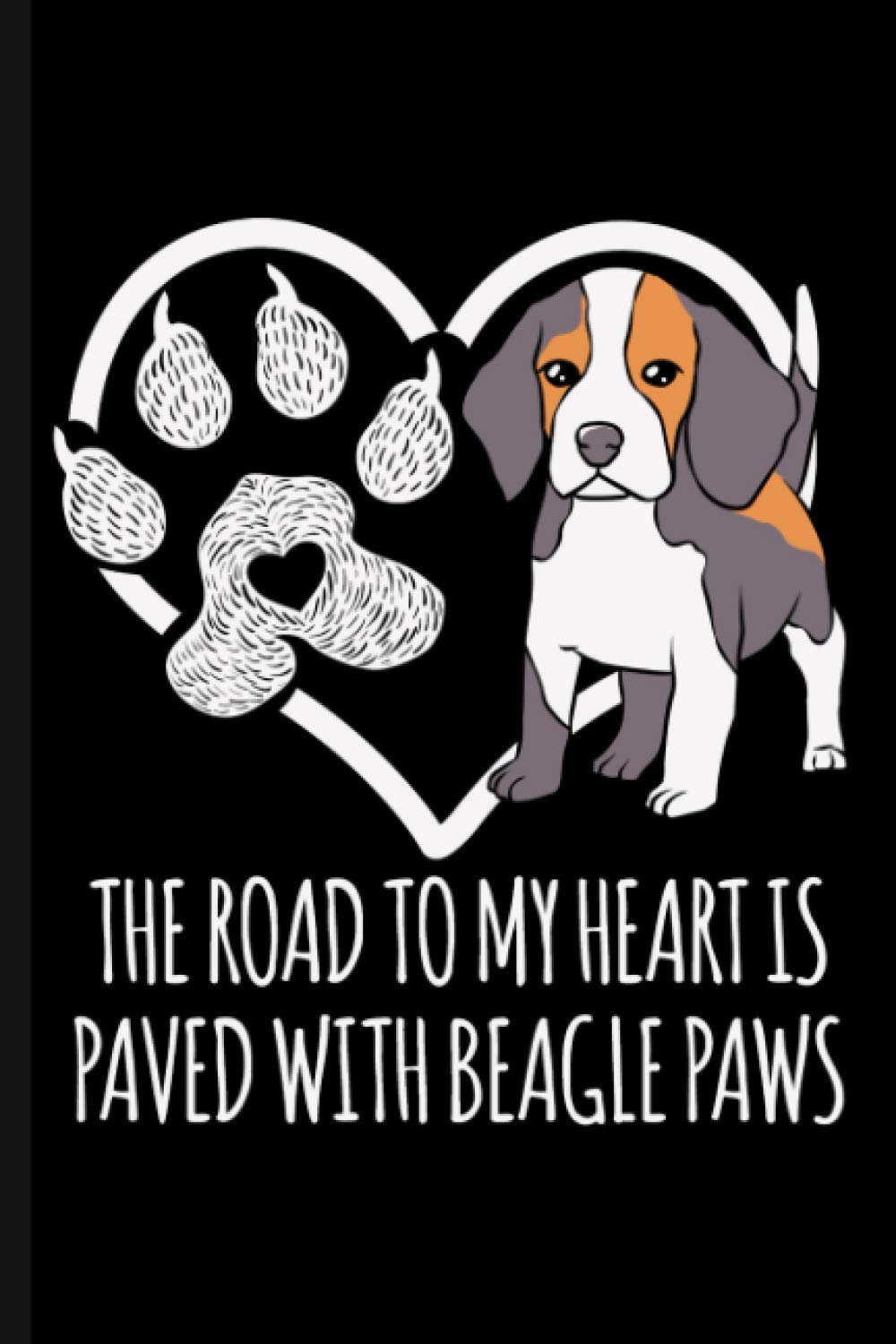 The Road To My Heart Is Paved With Beagle Paws: Cute Beagle Dog Lover Journal Notebook