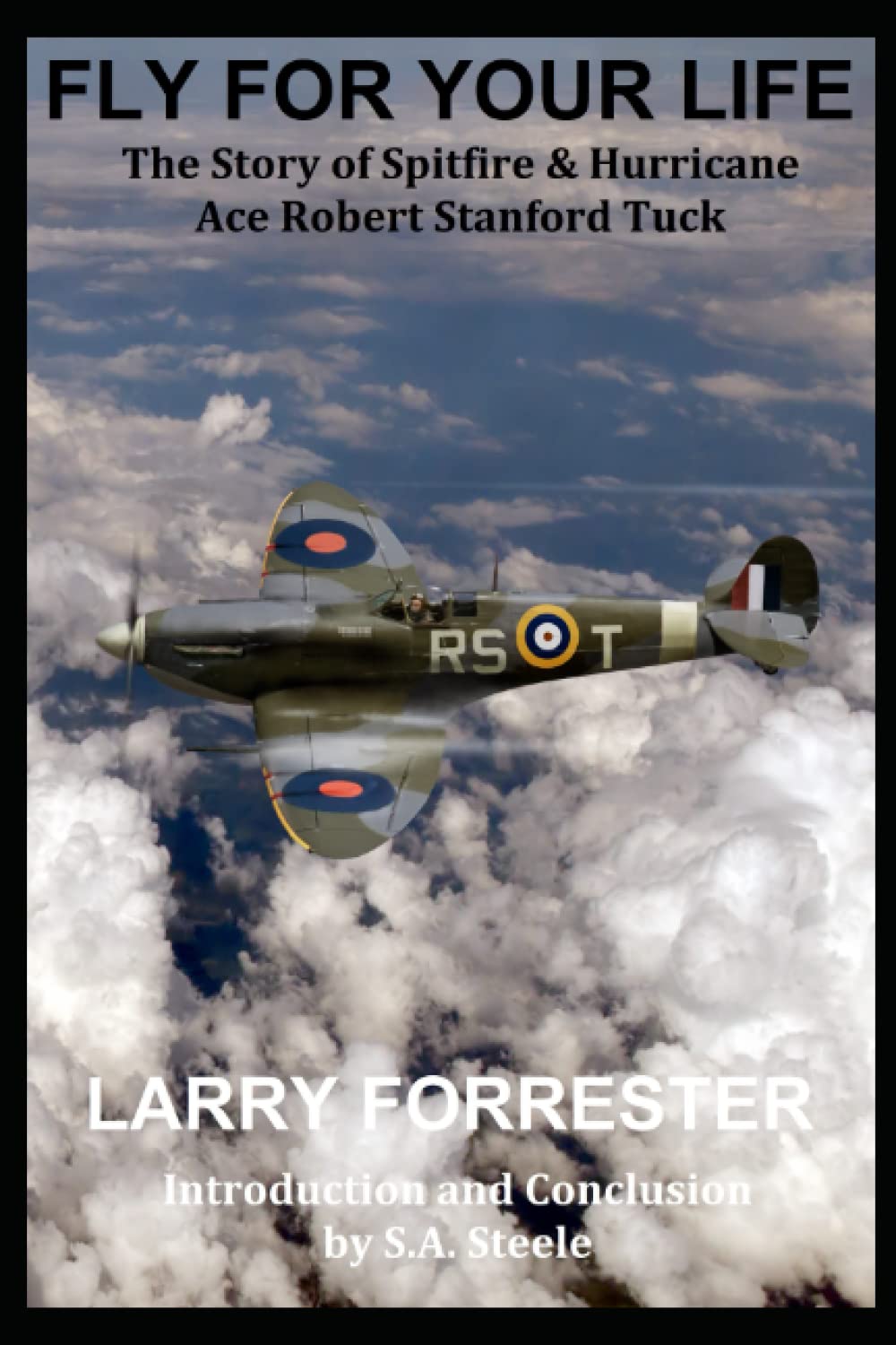 Fly For Your Life: The Story of Spitfire & Hurricane Ace Robert Stanford Tuck