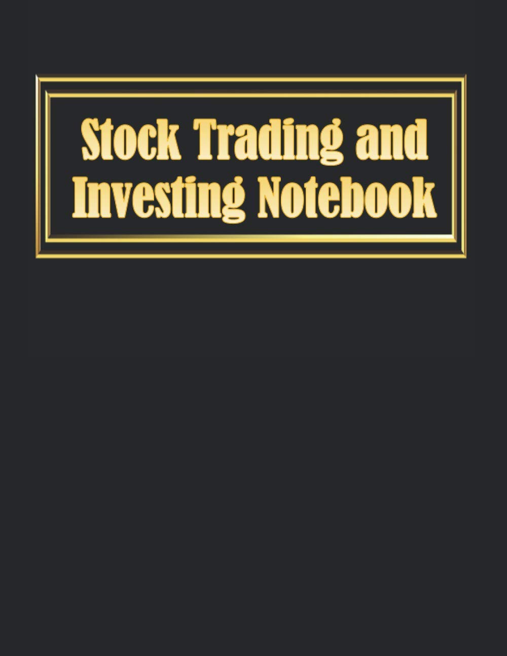 Stock Trading and Investing Notebook: Journal to Record Shares, Trades, Options, Watch Lists, Gift for Stock Market Traders, Investors