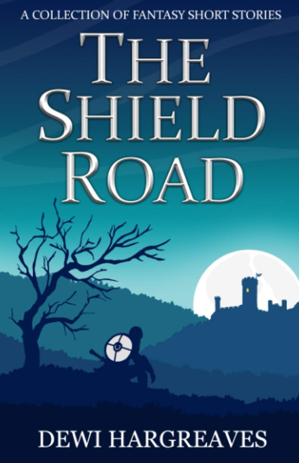 The Shield Road: A Collection of Fantasy Short Stories
