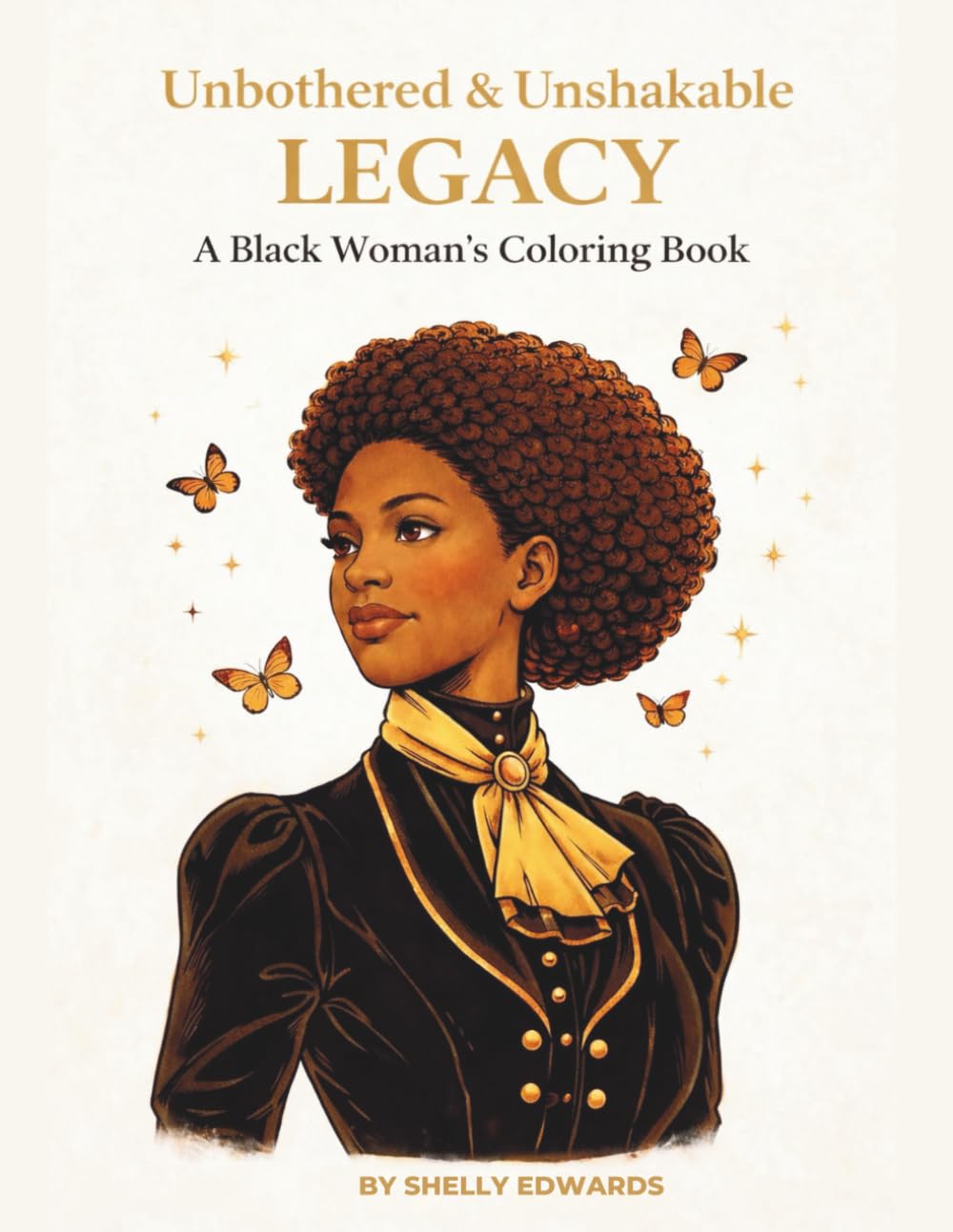 Unbothered & Unshakable Legacy: A Black Woman's Coloring Book