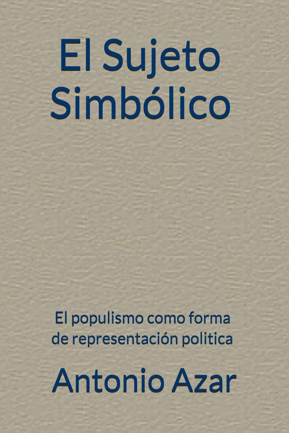El Sujeto Simbolico: El populismo como forma de representación politica (Horizontes del Pensamiento)